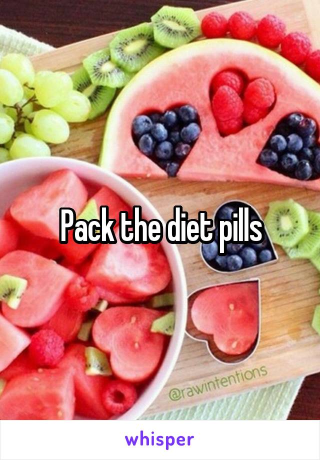 Pack the diet pills