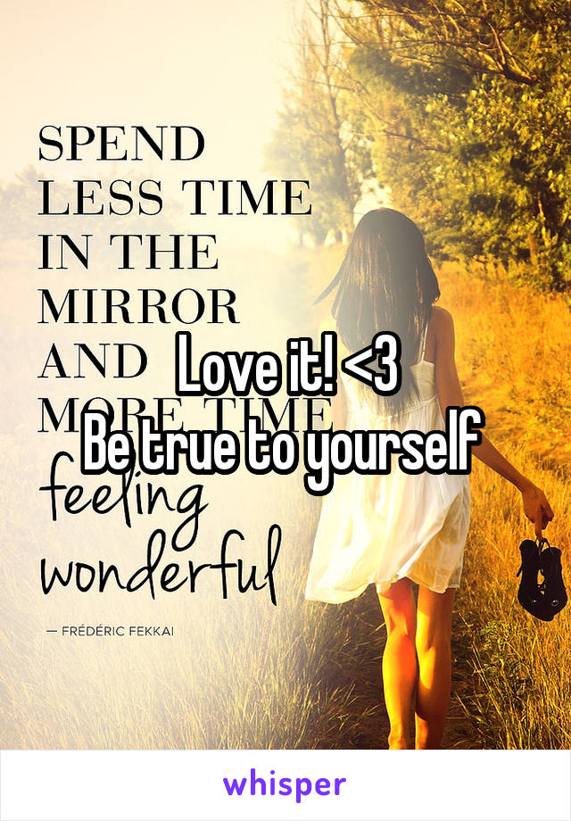 Love it! <3
Be true to yourself 