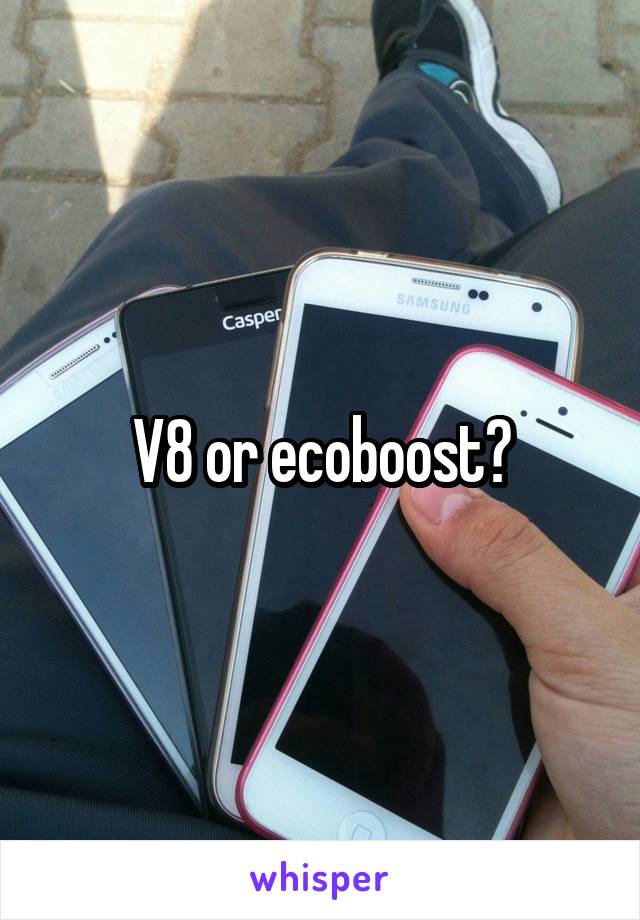 V8 or ecoboost?