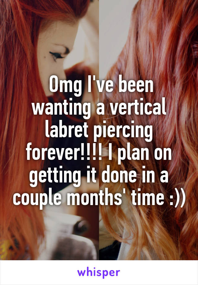  Omg I've been wanting a vertical labret piercing forever!!!! I plan on getting it done in a couple months' time :))