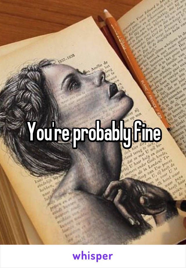 You're probably fine