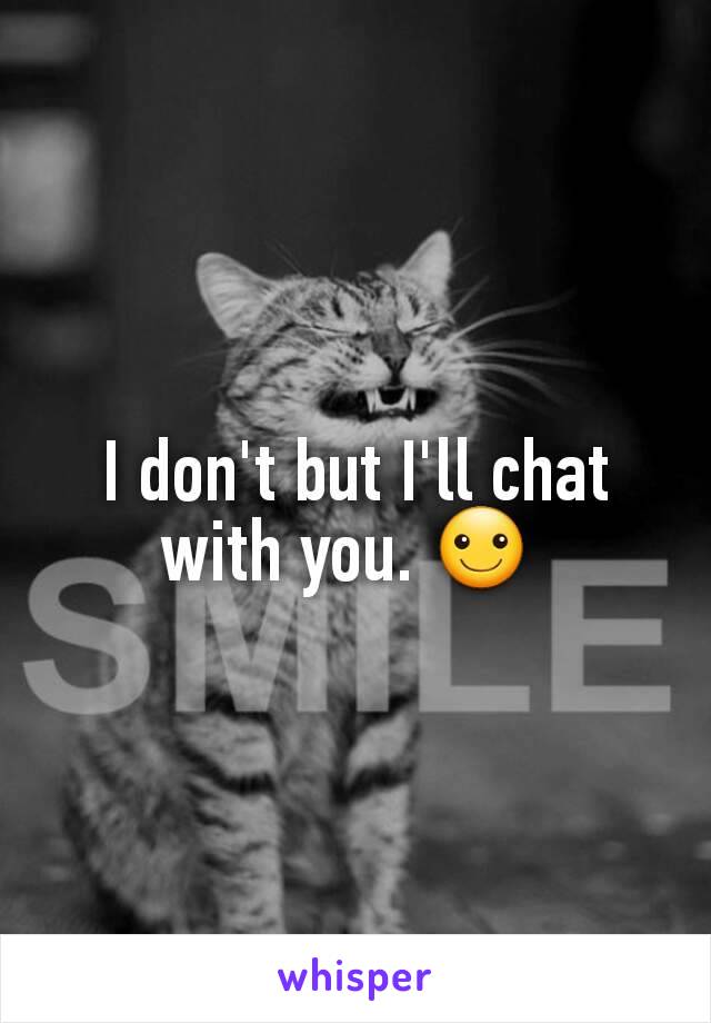 I don't but I'll chat with you. ☺ 