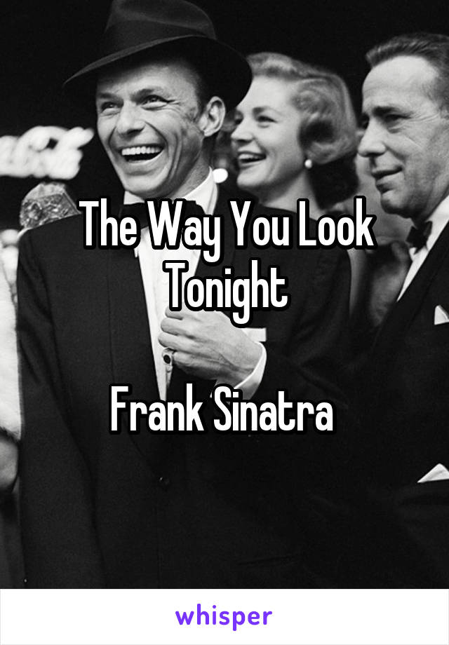 The Way You Look Tonight

Frank Sinatra 