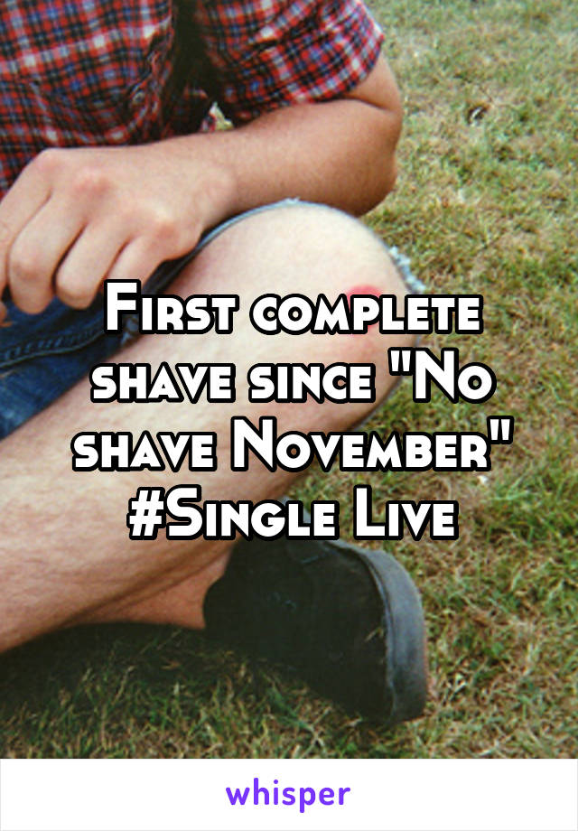 First complete shave since "No shave November"
#Single Live