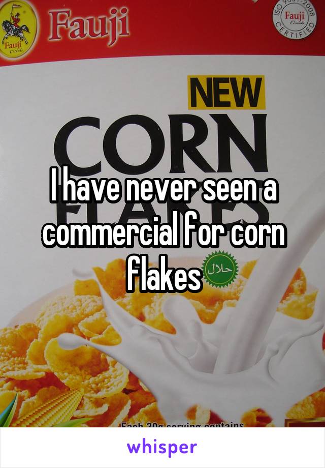I have never seen a commercial for corn flakes
