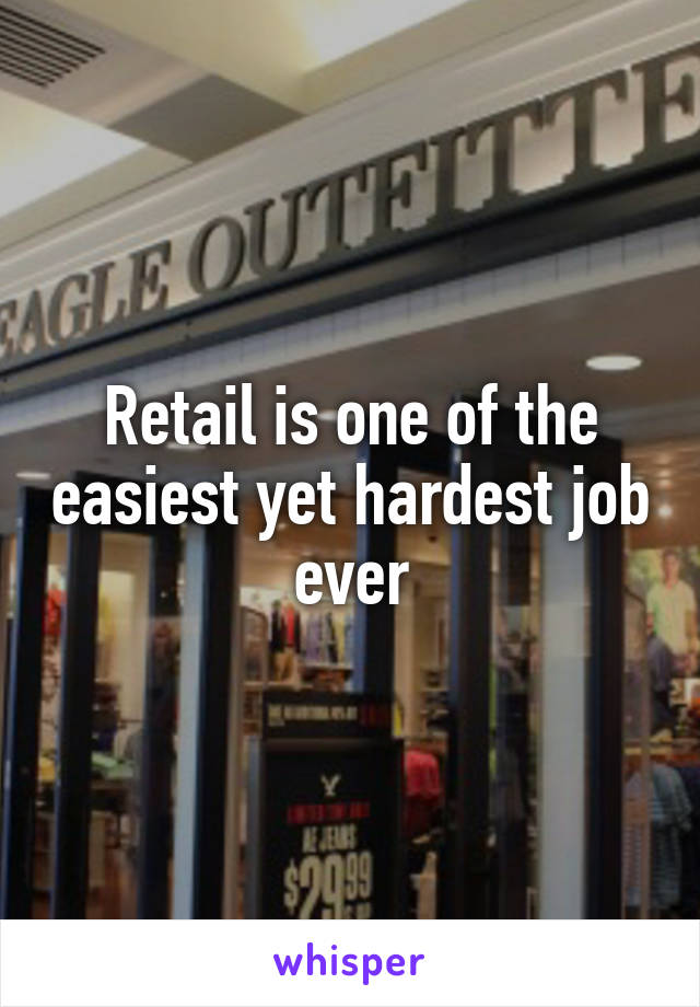 Retail is one of the easiest yet hardest job ever