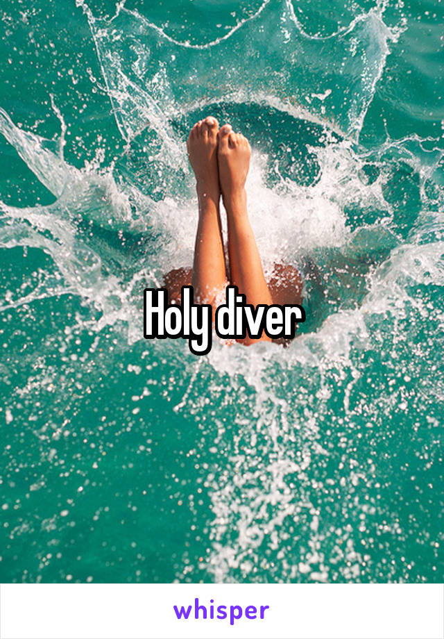 Holy diver