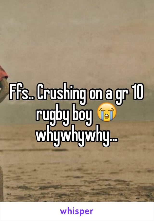 Ffs.. Crushing on a gr 10 rugby boy 😭 whywhywhy... 