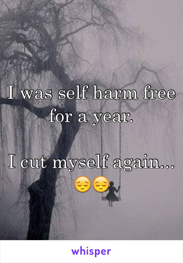 I was self harm free for a year. 

I cut myself again...
😔😔