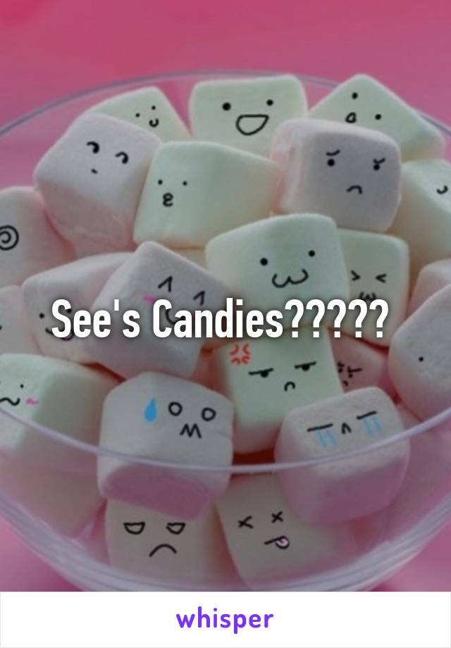 See's Candies????? 