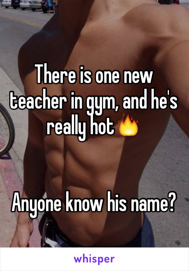 There is one new teacher in gym, and he's really hot🔥


Anyone know his name?