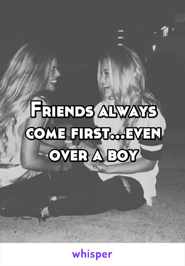 Friends always come first...even over a boy