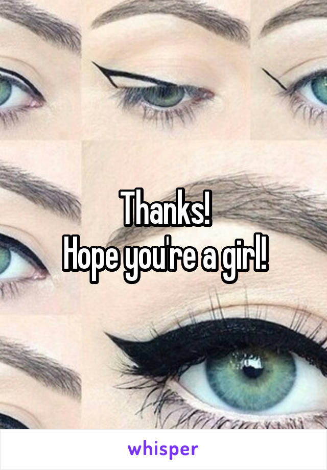 Thanks!
Hope you're a girl!