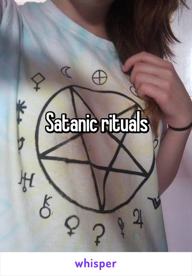 Satanic rituals

