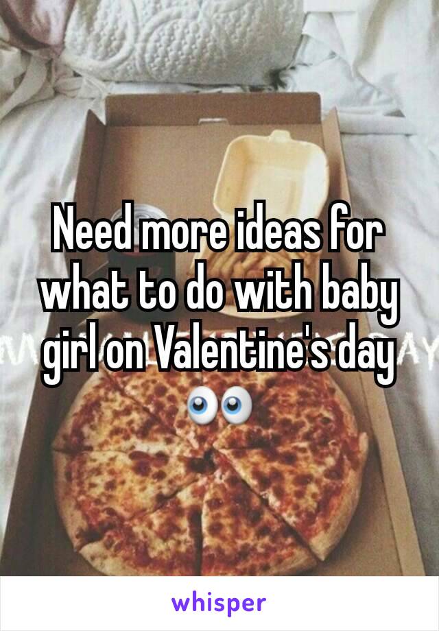 Need more ideas for what to do with baby girl on Valentine's day 👀