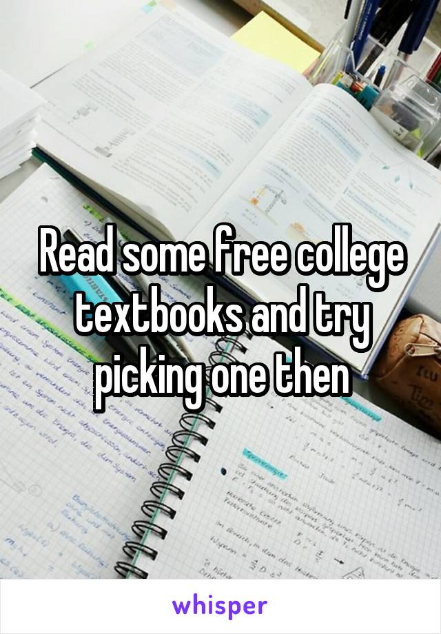 Read some free college textbooks and try picking one then