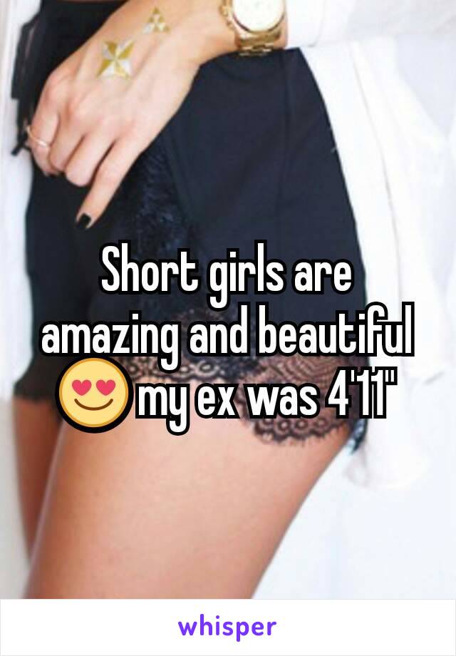 Short girls are amazing and beautiful 😍 my ex was 4'11"