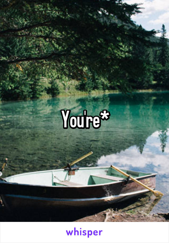 You're*