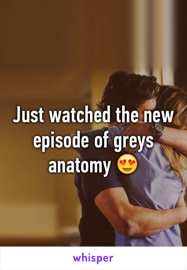 Just watched the new episode of greys anatomy 😍