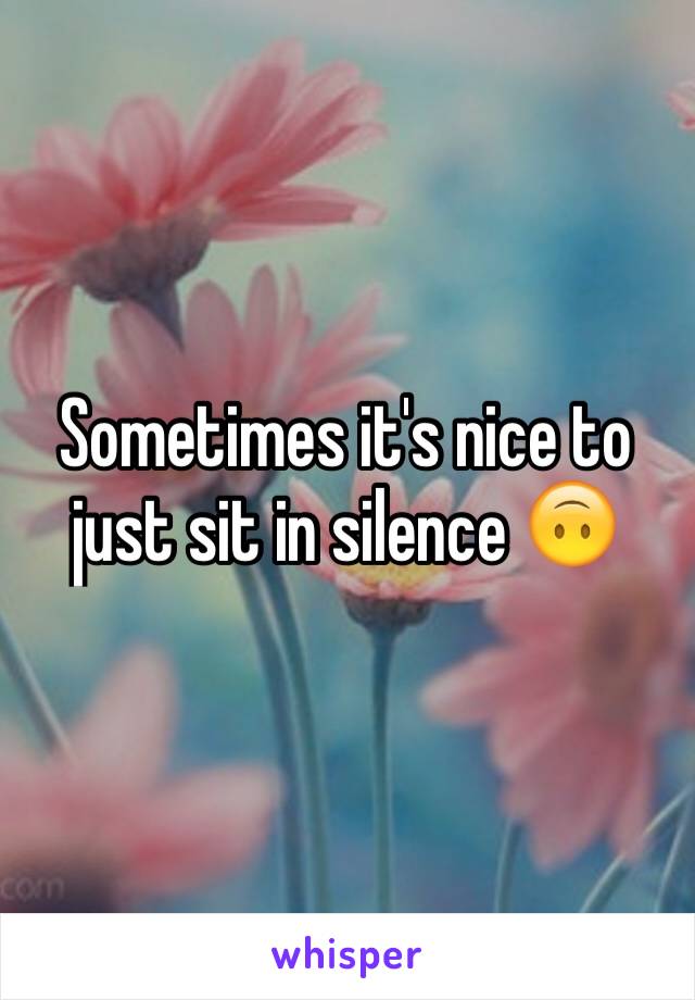 Sometimes it's nice to just sit in silence 🙃