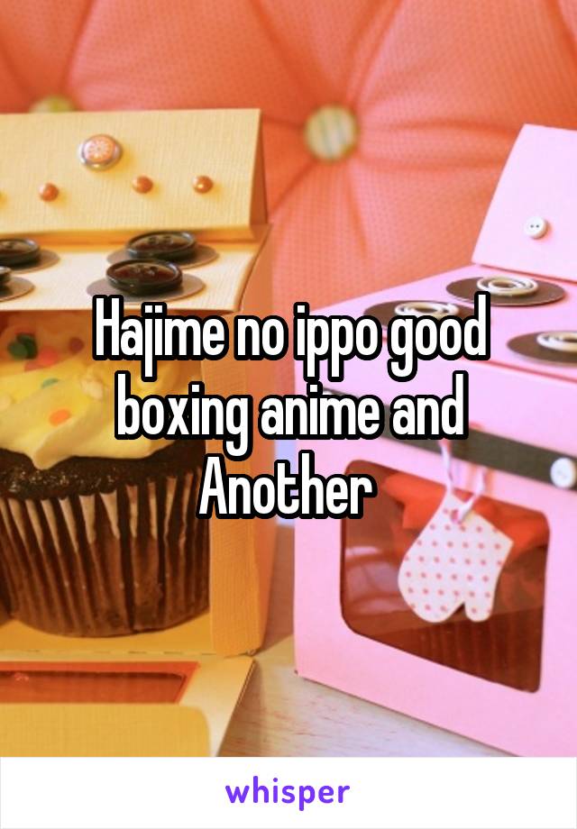 Hajime no ippo good boxing anime and Another 