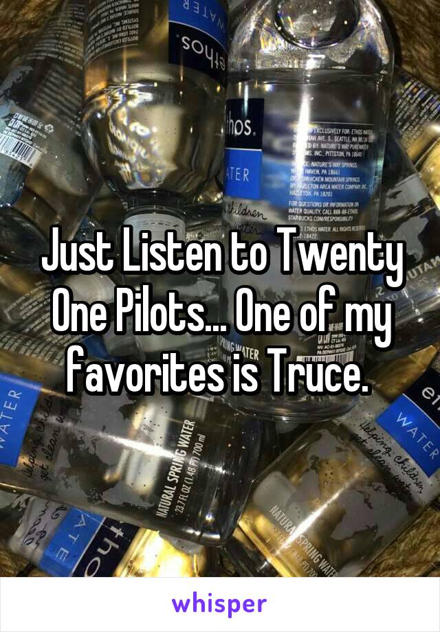 Just Listen to Twenty One Pilots... One of my favorites is Truce. 
