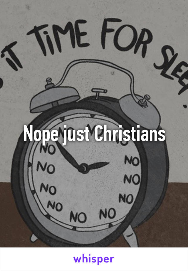 Nope just Christians