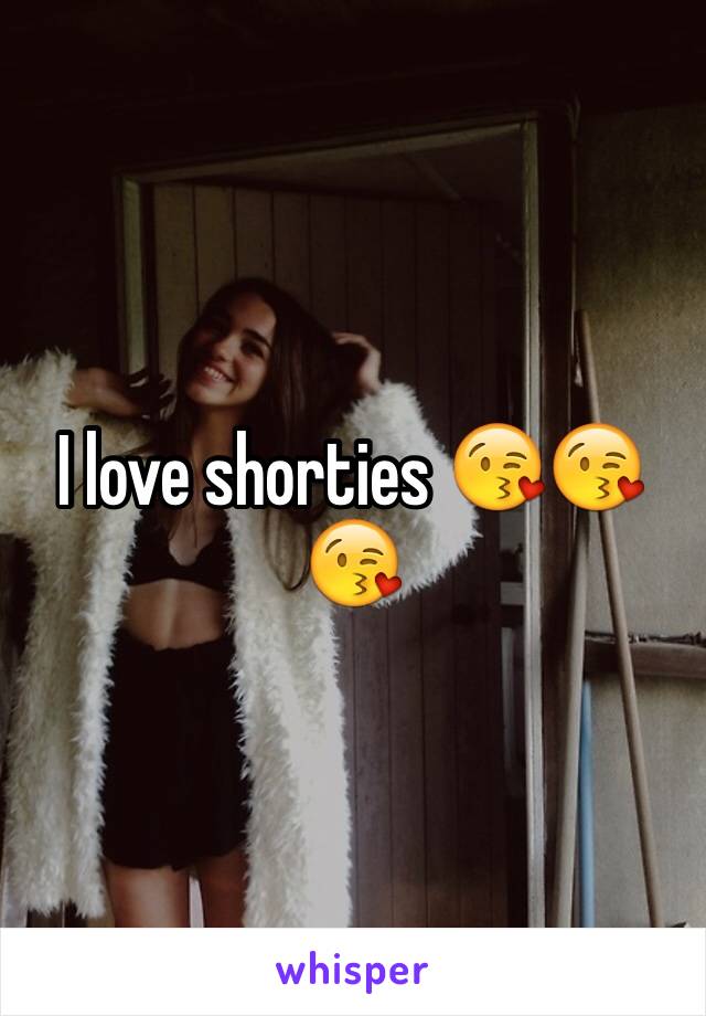 I love shorties 😘😘😘