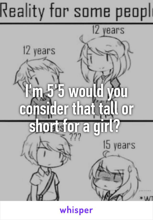 I'm 5'5 would you consider that tall or short for a girl? 