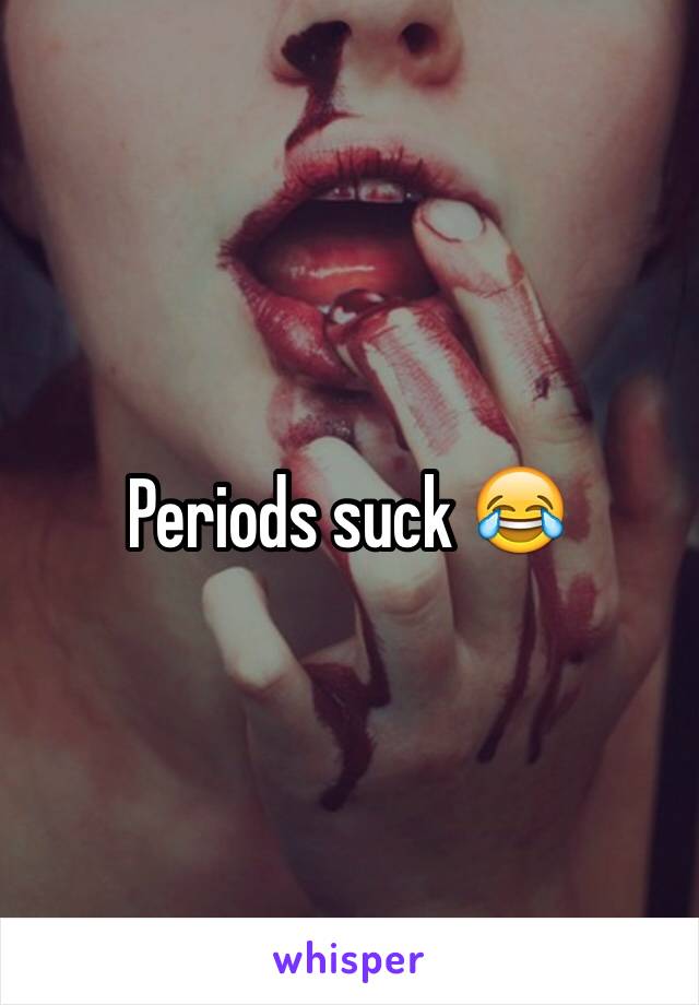 Periods suck 😂
