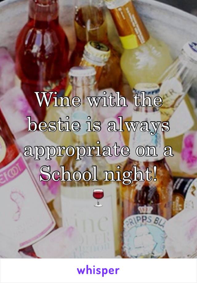 Wine with the bestie is always appropriate on a School night!
🍷
