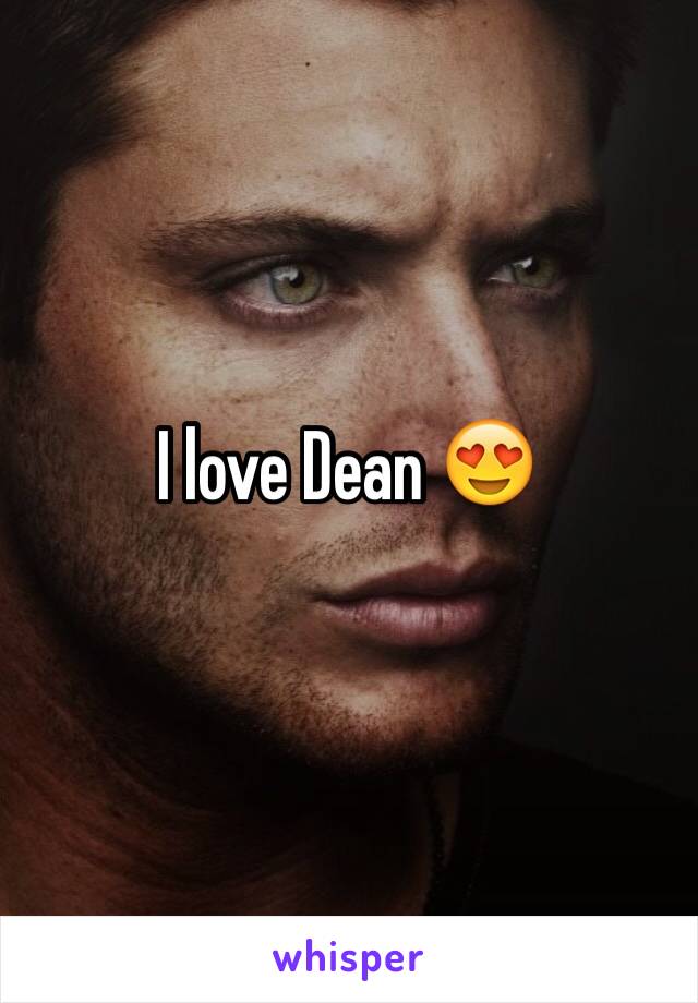 I love Dean 😍