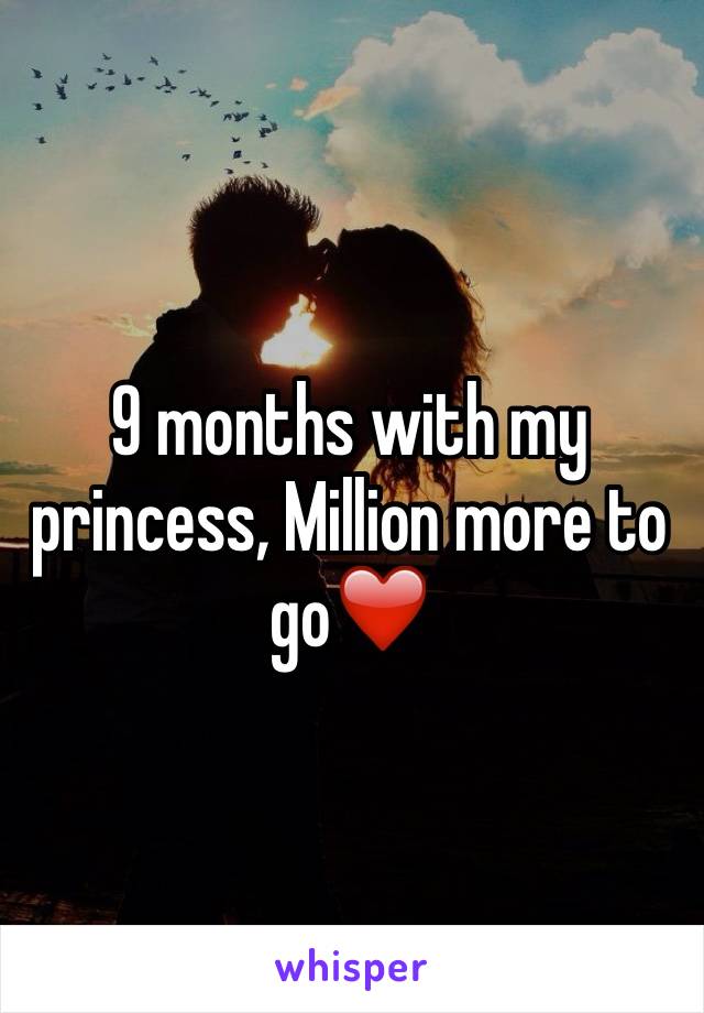 9 months with my princess, Million more to go❤️
