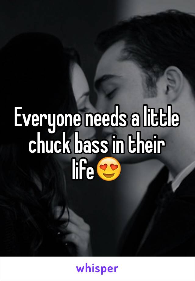 Everyone needs a little chuck bass in their life😍