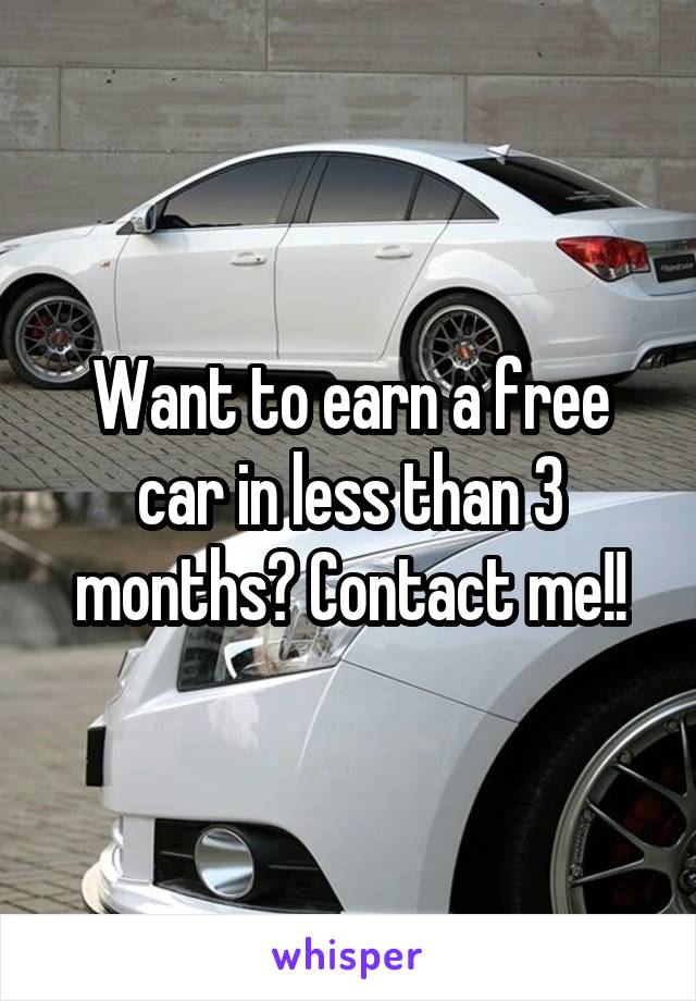Want to earn a free car in less than 3 months? Contact me!!