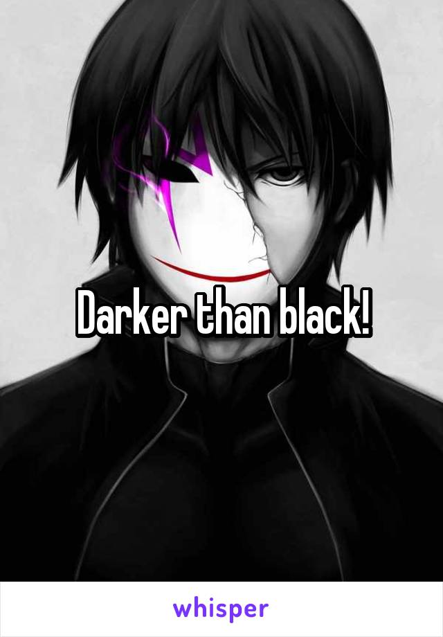 Darker than black!
