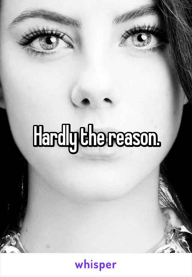 Hardly the reason.