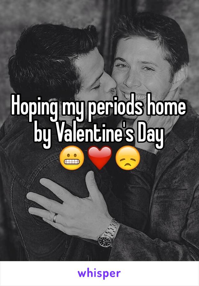 Hoping my periods home by Valentine's Day
😬❤️😞