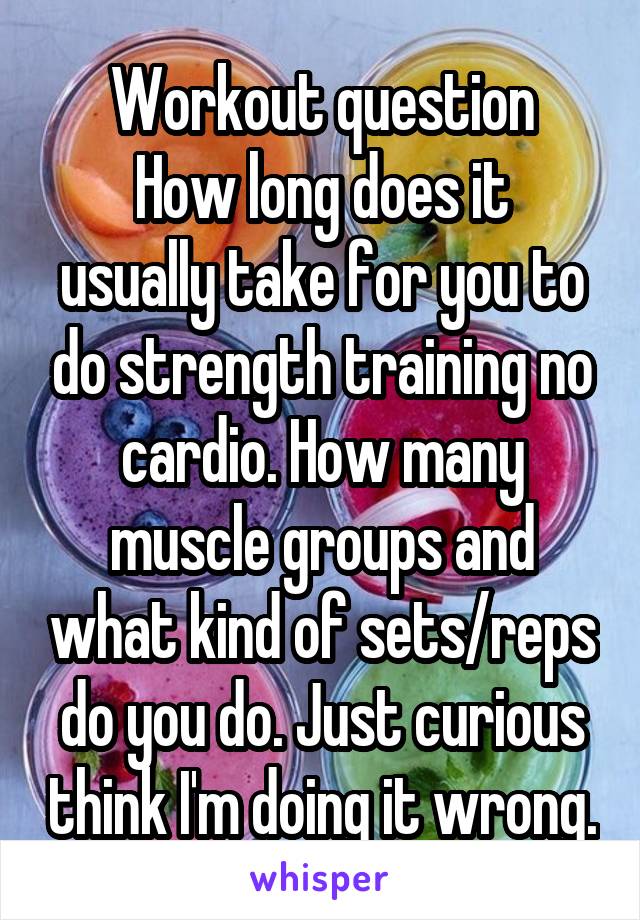 Workout question
How long does it usually take for you to do strength training no cardio. How many muscle groups and what kind of sets/reps do you do. Just curious think I'm doing it wrong.