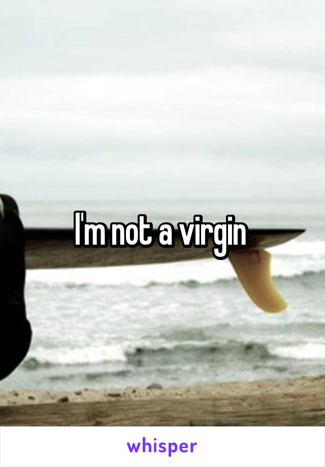 I'm not a virgin 
