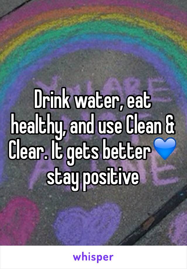 Drink water, eat healthy, and use Clean & Clear. It gets better💙stay positive