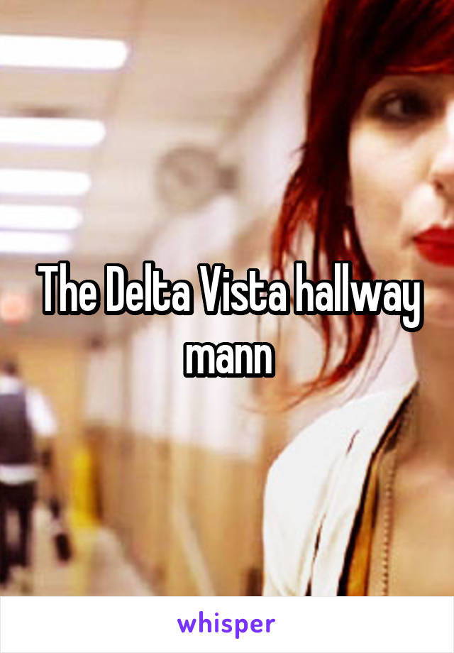 The Delta Vista hallway mann