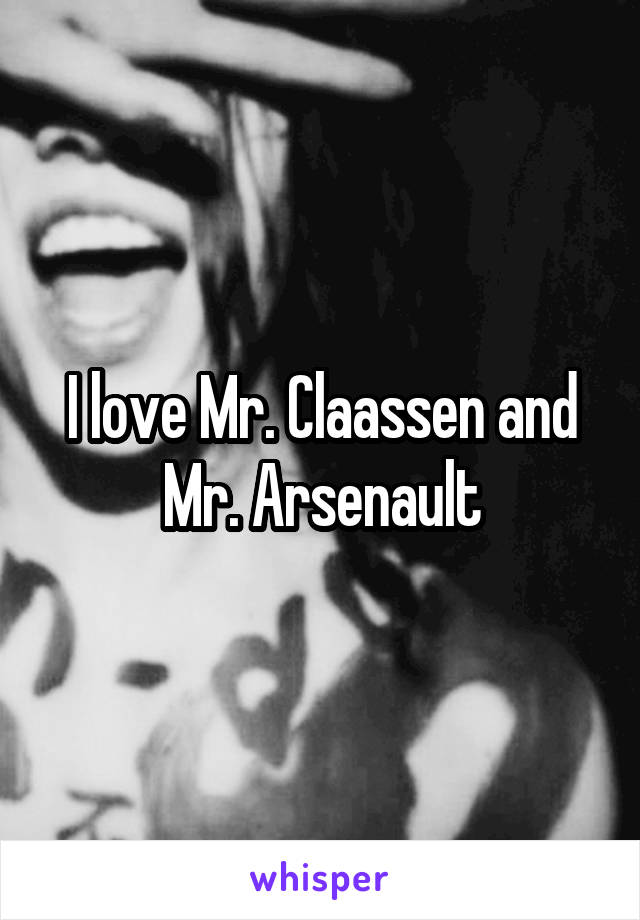I love Mr. Claassen and Mr. Arsenault