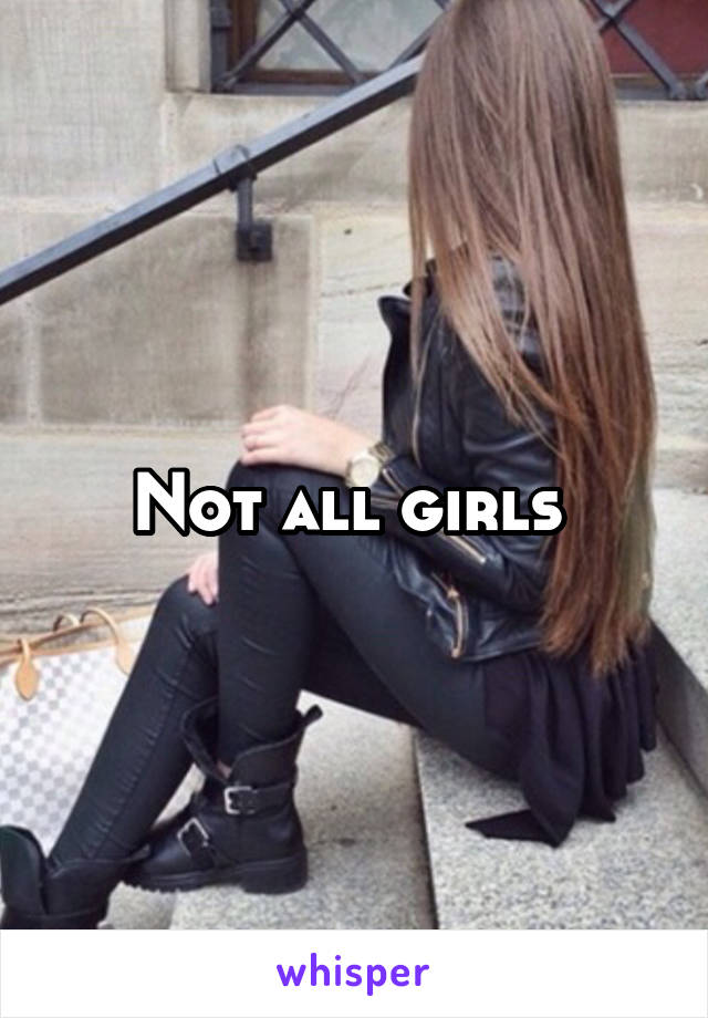 Not all girls 