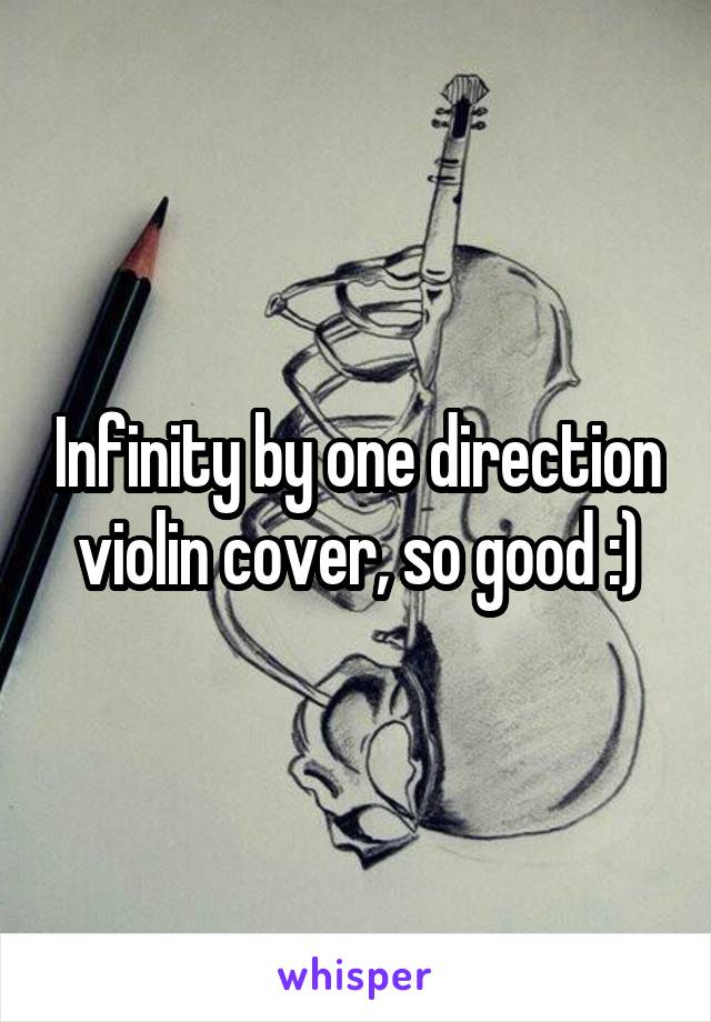 Infinity by one direction violin cover, so good :)