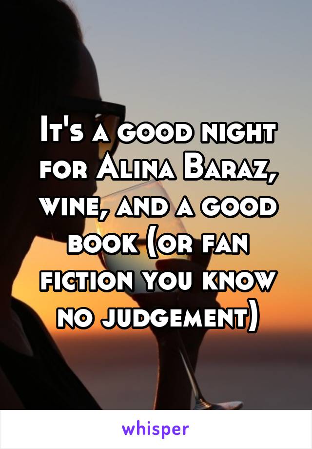 It's a good night for Alina Baraz, wine, and a good book (or fan fiction you know no judgement)