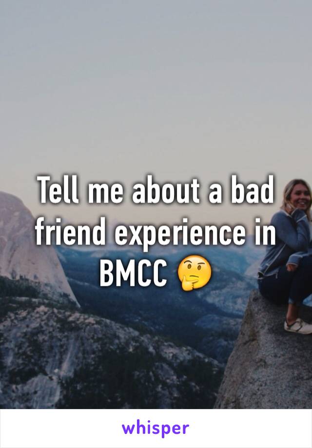 Tell me about a bad friend experience in BMCC 🤔 