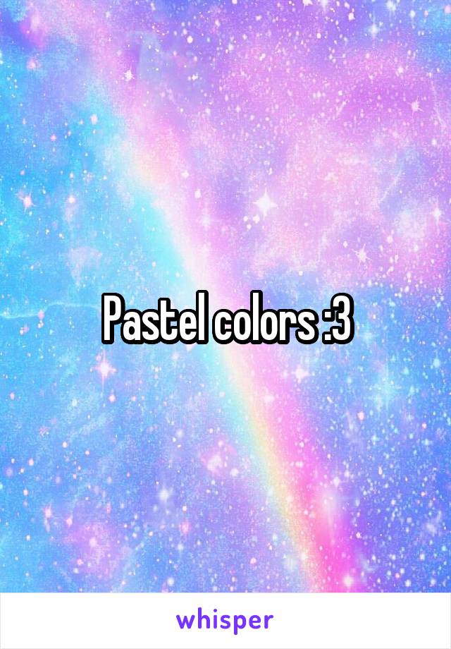 Pastel colors :3