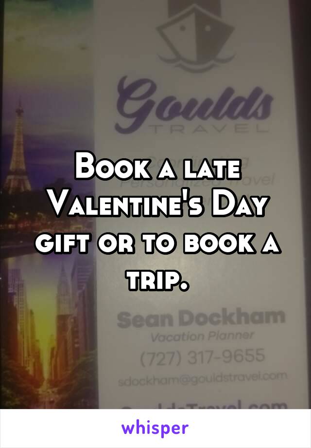 Book a late Valentine's Day gift or to book a trip.