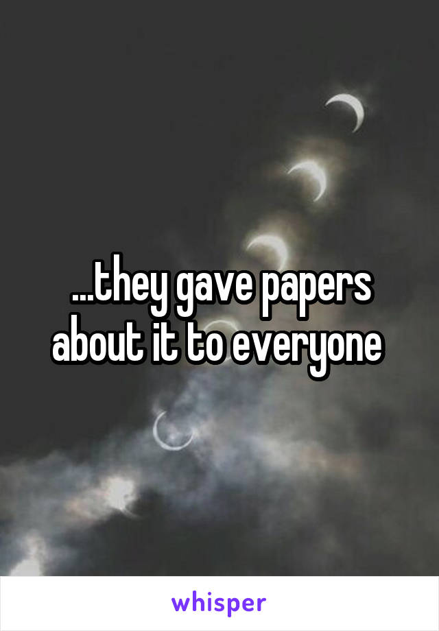 ...they gave papers about it to everyone 